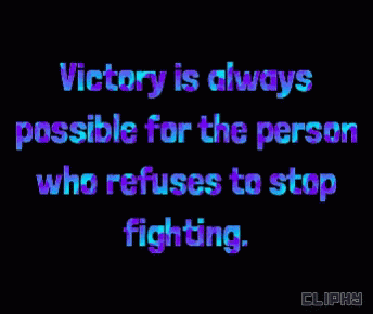 Victory Is Always Possible for the Person Who Refuses to Stop Fighting