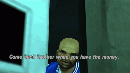 Video Game Character: Come Back Brother When You Have Money