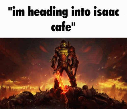 Video Game Character Saying Im Heading Into Isaac Cafe