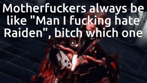 Video Game Character Saying Motherfuckers Always Be Like Man I Fucking Hate Raiden