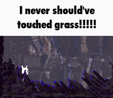Video Game Saying I Never Should've Touched Grass GIF