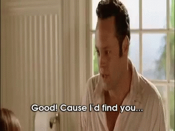 Vince Vaughn Wedding Crashers Good Cause I Find You GIF