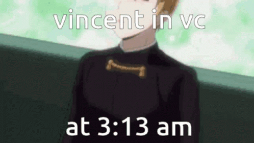 Vincent In VC 3:13 AM GIF