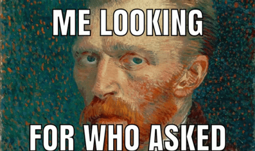 Vincent Van Gogh Me Looking For Who Asked GIF