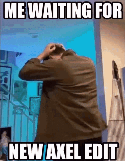 Waiting For New Axel Edit GIF