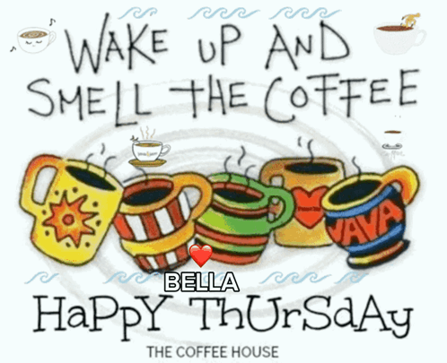 Wake Up and Smell the Coffee Bella Happy Thursday