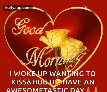 Waking Up Wanting to Kiss and Hug