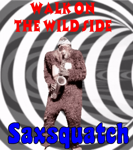 Walk On The Wild Side Sasquatch Saxophone GIF