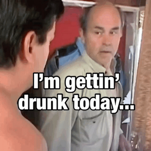 Wasted Getting Drunk Today Jim Lahey GIF