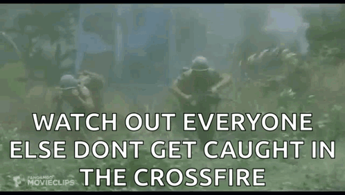 Watch Out Everyone Don't Get Caught In The Crossfire