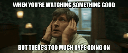 Watching Good Show Too Much Hype