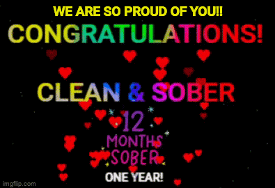 We Are So Proud Of You Congratulations Clean And Sober 12 Months Sober One Year ! GIF
