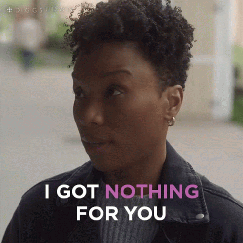 We Get Nothing For You GIF