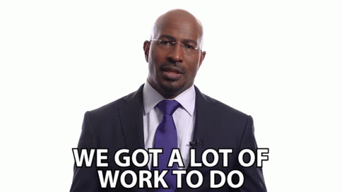 We Got A Lot Of Work To Do GIF