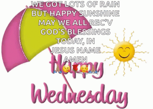 We Got Lots Of Rain But Happy Sunshine May We All Receive God 'S Blessings Today In Jesus Name Amen Happy Wednesday GIF