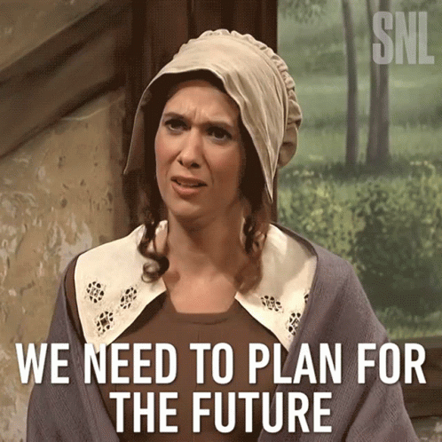 We Need To Plan For The Future Planning GIF