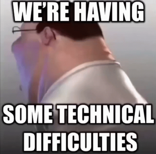 We're Having Some Technical Difficulties GIF