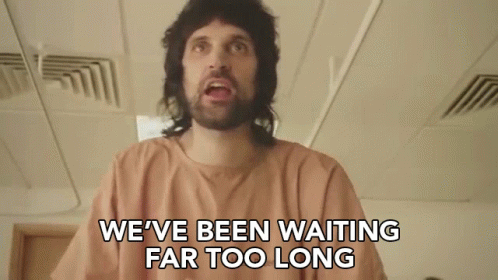 We're Waiting For Too Long GIF