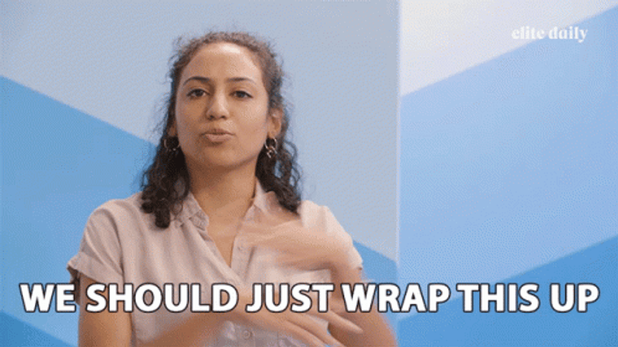 We Should Just Wrap It Up GIF