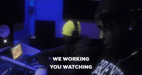 We Working We Watching GIF