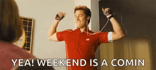 Weekend Is A Comin Almost The Weekend GIF
