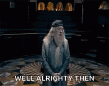 Well Alrighty Then Dumbledore GIF