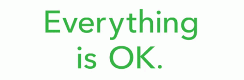 Well Everything Is Ok Green Text GIF