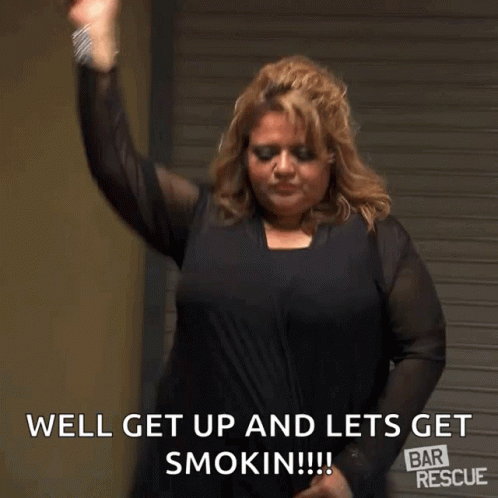 Well Get Up And Lets Get Smokin GIF