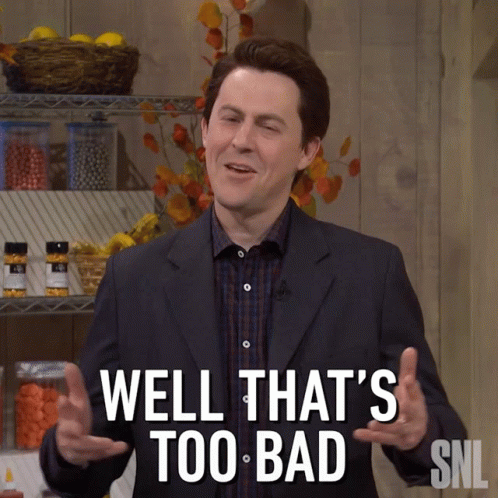 Well That's Too Bad GIF