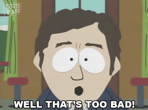 Well That's Too Damn Bad Man GIF