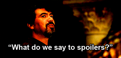 What Do We Say To Spoilers Not Today GIF