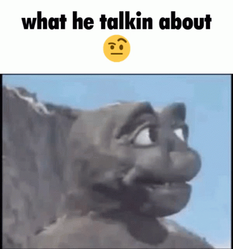 What He Talkin About Godzilla Meme GIF