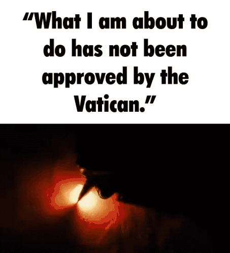 What I Am About To Do Not Approved By Vatican GIF