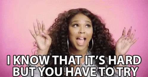 What Like Its Hard But You Have To Try GIF