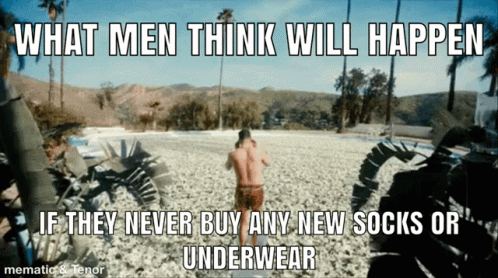 What Men Think Will Happen If They Never Buy Any New Socks Or Underwear .. GIF