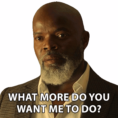 What More Do You Want Me To Do GIF