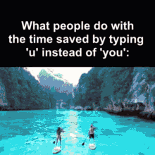 What People Do With The Time Saved By Typing U ' Instead Of You ' GIF