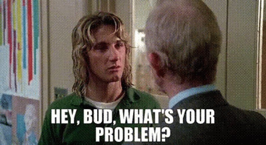 What's Your Problem Spicoli GIF