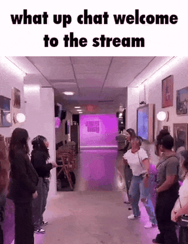 What Up Chat Welcome to the Stream People in Hallway