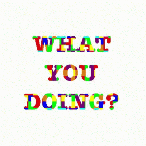 What You Doing