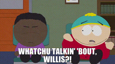 Whatchu Talkin Bout Willis Eric Cartman Nervous GIF