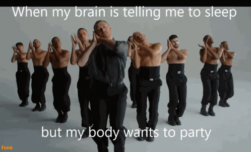 When Brain Tells Me To Sleep But Body Wants To Party GIF