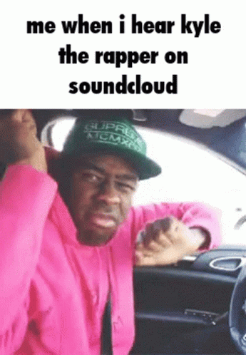 When I Hear Kyle The Rapper On Soundcloud GIF