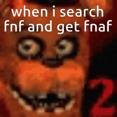 When I Search Fnf And Get Fnaf 2 With A Picture Of Foxy GIF