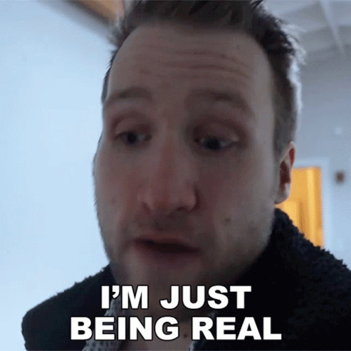 When Keeping It Real Goes Wrong I'm Just Being Real GIF