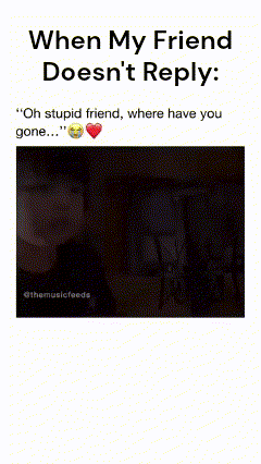 When My Friend Doesn 'T Reply Oh Stupid Friend Where Have You Gone GIF
