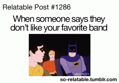 When Someone Doesn't Like Your Favorite Band
