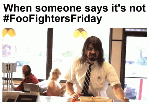 When Someone Says It's Not Foo Fighters Friday GIF