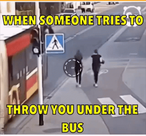 When Someone Tries To Throw You Under The Bus Is Displayed GIF