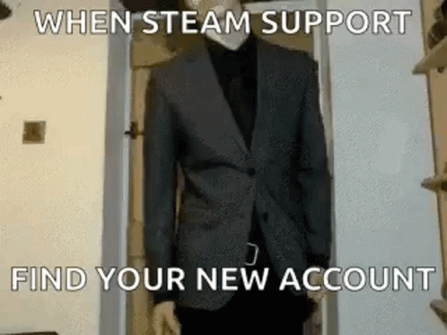 When Steam Support Find Your New Account GIF